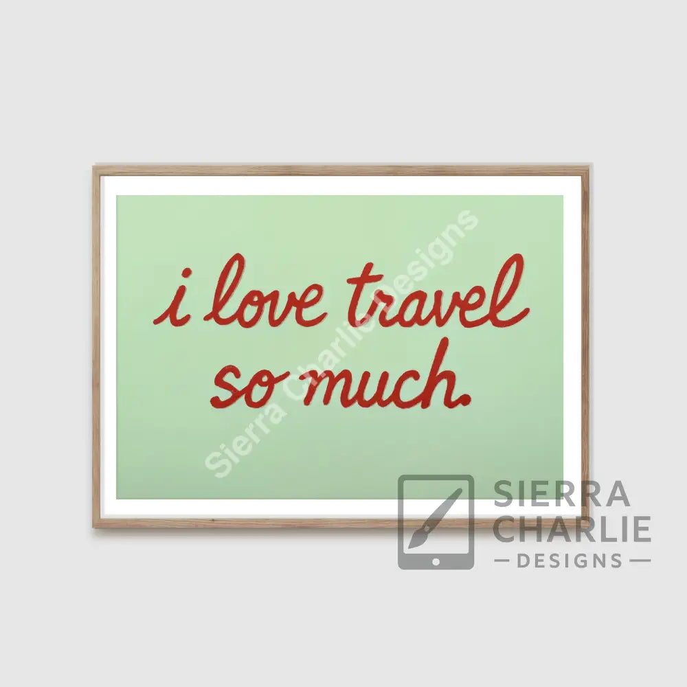 ’I love travel so much’ Art Print Print